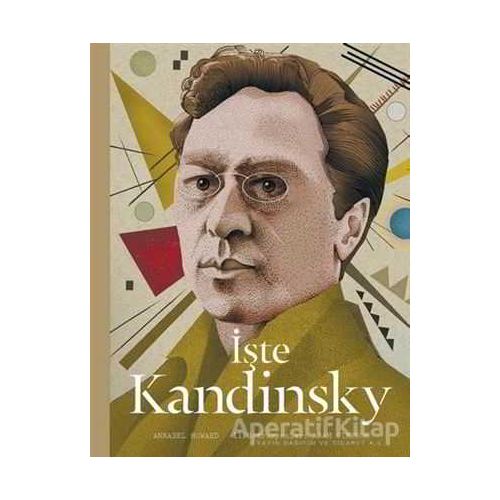 İşte Kandinsky - Annabel Howard - Hep Kitap
