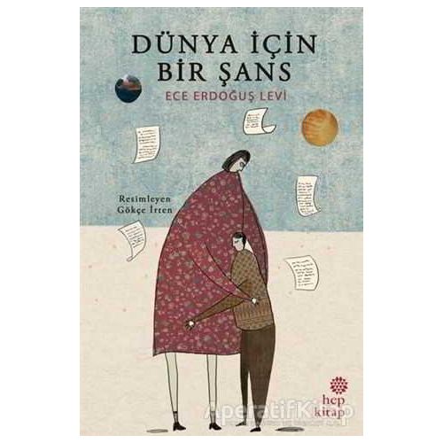 Dünya İçin Bir Şans - Ece Erdoğuş Levi - Hep Kitap