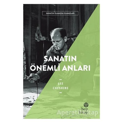 Sanatın Önemli Anıları - Sanatın Olmazsa Olmazları - Lee Cheshire - Hep Kitap