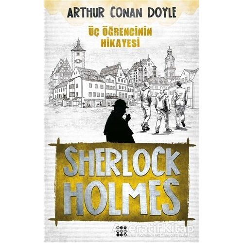 Sherlock Holmes - Üç Öğrencinin Hikayesi - Sir Arthur Conan Doyle - Dokuz Yayınları