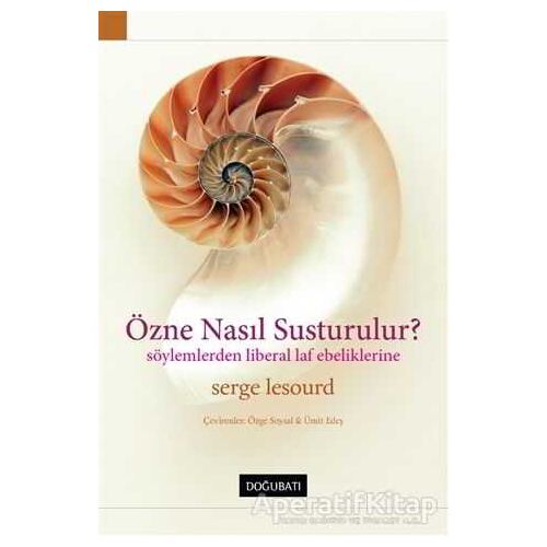 Özne Nasıl Susturulur? - Serge Lesourd - Doğu Batı Yayınları