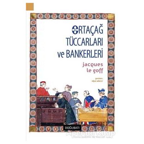 Ortaçağ Tüccarları ve Bankerleri - Jacques Le Goff - Doğu Batı Yayınları