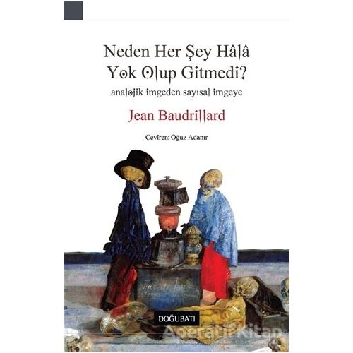 Neden Her Şey Hala Yok Olup Gitmedi? - Jean Baudrillard - Doğu Batı Yayınları