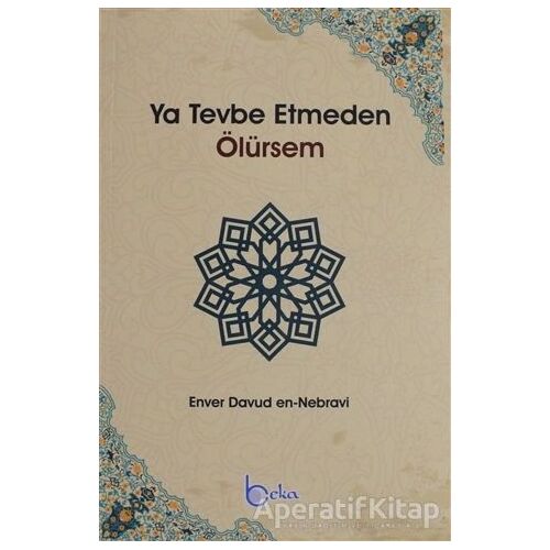 Ya Tevbe Etmeden Ölürsem - Enver Davud en-Nebravi - Beka Yayınları