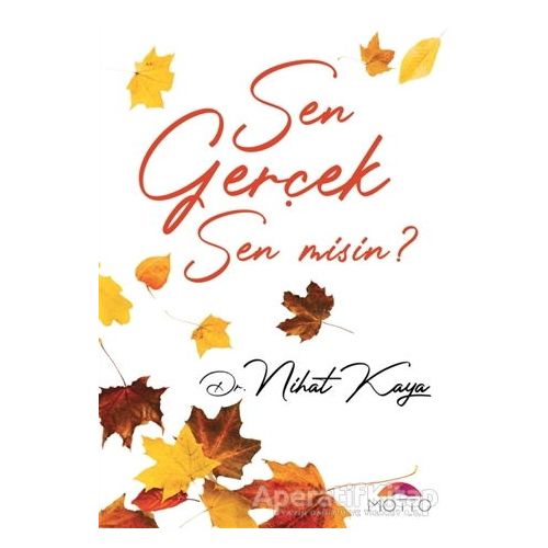 Sen Gerçek Sen Misin? - Nihat Kaya - Motto Yayınları