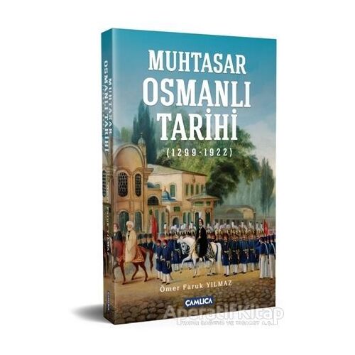 Muhtasar Osmanlı Tarihi - Ömer Faruk Yılmaz - Çamlıca Basım Yayın
