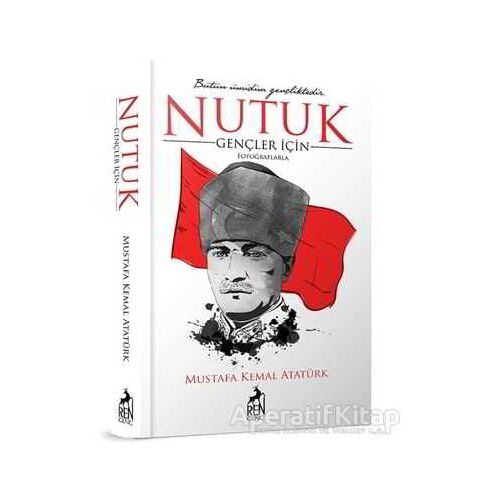 Gençler için Nutuk - Mustafa Kemal Atatürk - Ren Kitap