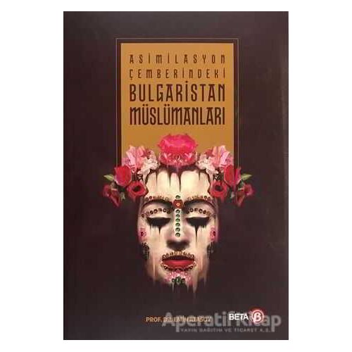 Asimilasyon Çemberindeki Bulgaristan Müslümanları - Emin Atasoy - Beta Yayınevi