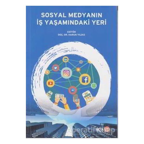 Sosyal Medyanın İş Yaşamındaki Yeri - Harun Yıldız - Beta Yayınevi