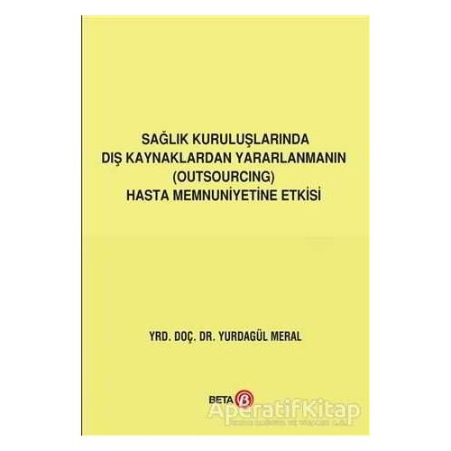 Sağlık Kuruluşlarında Dış Kaynaklardan Yararlanmanın (Outsourcing) Hasta Memnuniyetine Etkisi