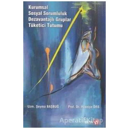 Kurumsal Sosyal Sorumluluk Dezavantajlı Gruplar Tüketici Tutumu - Şeyma Başbuğ - Beta Yayınevi