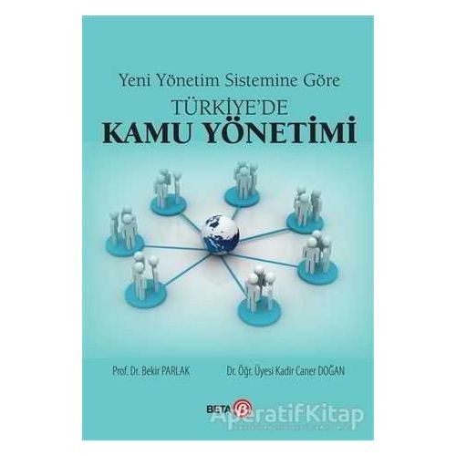 Yeni Yönetim Sistemine Göre Türkiyede Kamu Yönetimi - Bekir Parlak - Beta Yayınevi