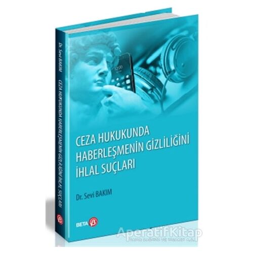 Ceza Hukukunda Haberleşmenin Gizliliğini İhlal Suçları - Sevi Bakım - Beta Yayınevi