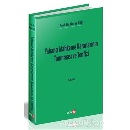 Yabancı Mahkeme Kararlarının Tanınması ve Tenfizi - Nuray Ekşi - Beta Yayınevi