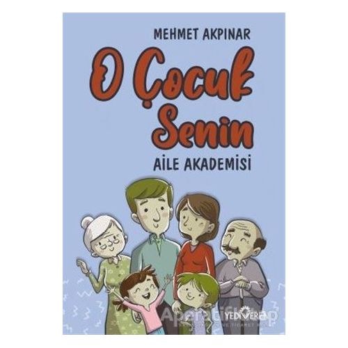 O Çocuk Senin - Aile Akademisi - Mehmet Akpınar - Yediveren Yayınları