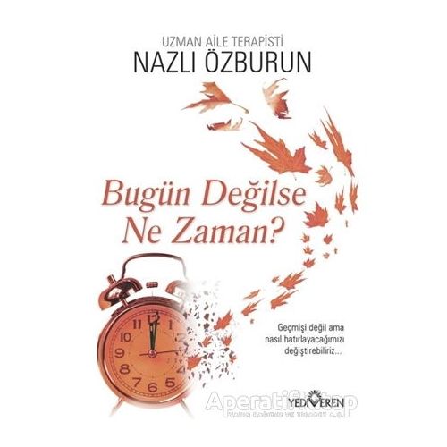 Bugün Değilse Ne Zaman? - Nazlı Özburun - Yediveren Yayınları