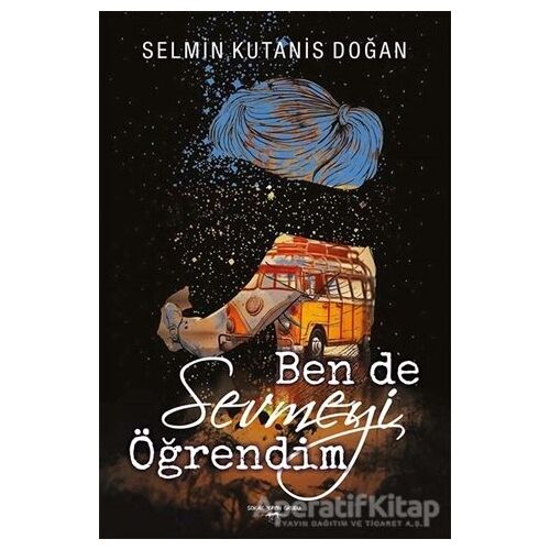 Ben De Sevmeyi Öğrendim - Selmin Kutanis Doğan - Sokak Kitapları Yayınları