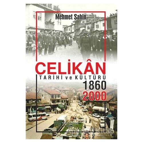 Çelikan Tarihi ve Kültürü 1860 - 2000 - Mehmet Şahin - Sokak Kitapları Yayınları