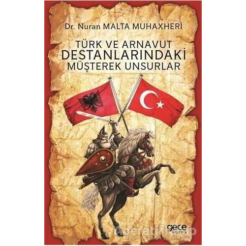 Türk ve Arnavut Destanlarındaki Müşterek Unsurlar - Nuran Malta Muhaxheri - Gece Kitaplığı