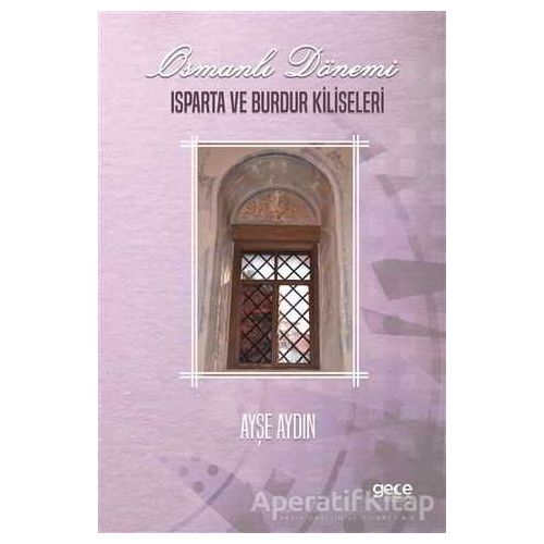 Osmanlı Dönemi Isparta ve Burdur Kiliseleri - Ayşe Aydın - Gece Kitaplığı