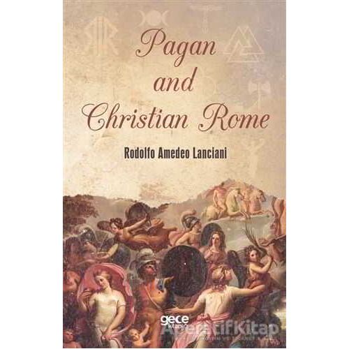 Pagan and Christian Rome - Rodolfo Amedeo Lanciani - Gece Kitaplığı