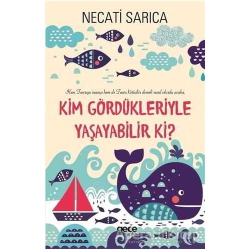 Kim Gördükleriyle Yaşayabilir Ki? - Necati Sarıca - Gece Kitaplığı