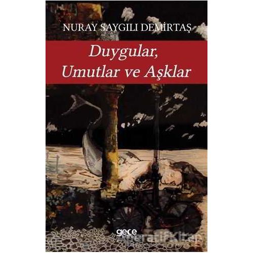 Duygular Umutlar ve Aşklar - Nuray Saygılı Demirtaş - Gece Kitaplığı