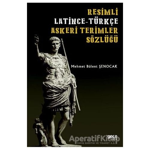 Resimli Latince-Türkçe Askeri Terimler Sözlüğü - Mehmet Bülent Şenocak - Gece Kitaplığı