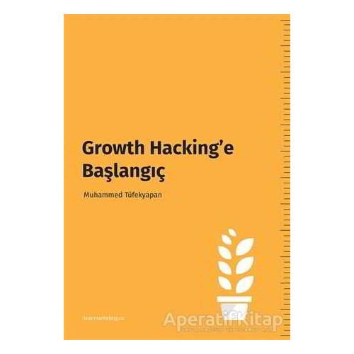 Growth Hacking’e Başlangıç - Muhammed Tüfekyapan - Cinius Yayınları