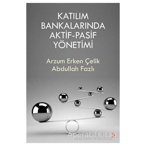 Katılım Bankalarında  Aktif-Pasif Yönetimi - Arzum Erken Çelik - Cinius Yayınları