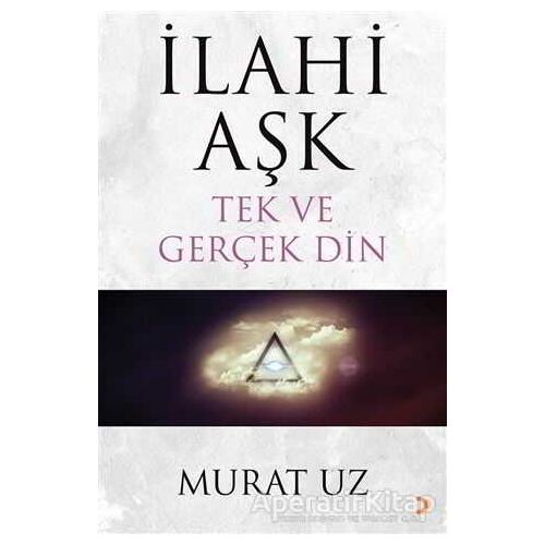 İlahi Aşk Tek ve Gerçek Din - Murat Uz - Cinius Yayınları