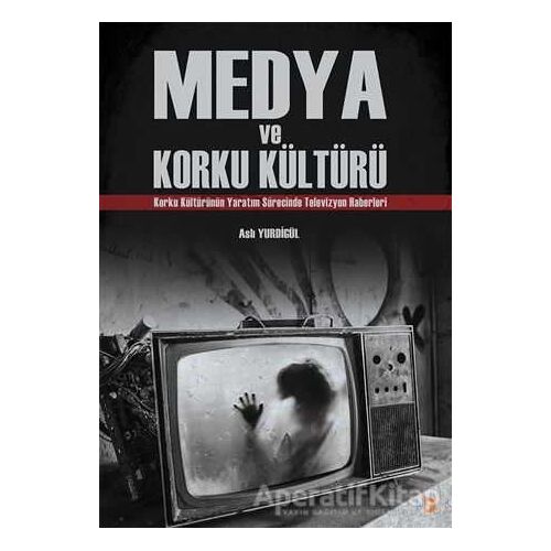 Medya ve Korku Kültürü - Aslı Yurdigül - Cinius Yayınları