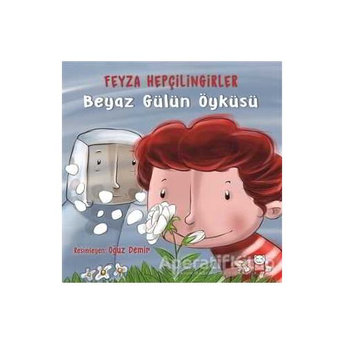 Beyaz Gülün Öyküsü - Feyza Hepçilingirler - Kırmızı Kedi Çocuk