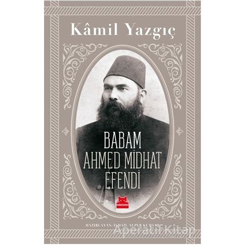 Babam Ahmed Midhat Efendi - Kamil Yazgıç - Kırmızı Kedi Yayınevi