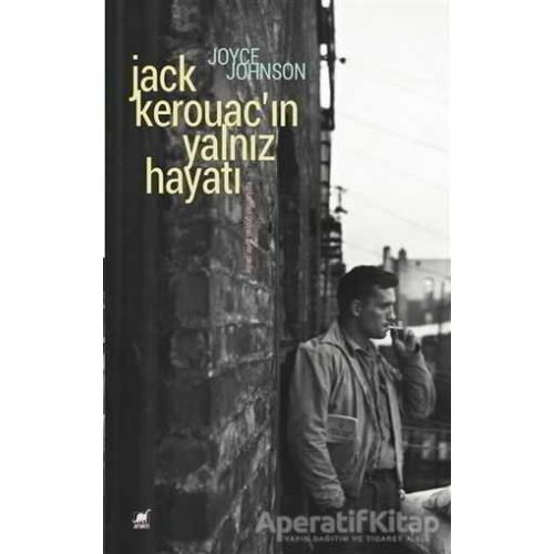 Jack Kerouacın Yalnız Hayatı - Joyce Johnson - Ayrıntı Yayınları
