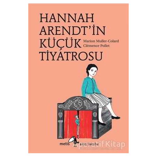 Hannah Arendtin Küçük Tiyatrosu - Marion Muller-Colard - Metis Yayınları