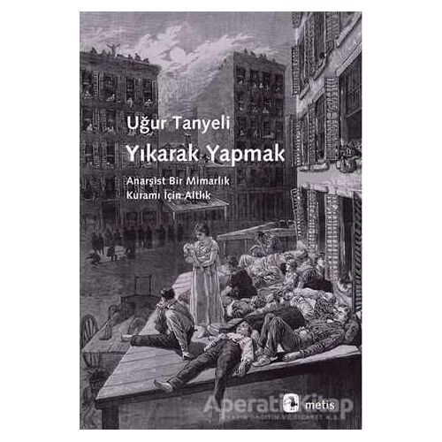 Yıkarak Yapmak - Uğur Tanyeli - Metis Yayınları