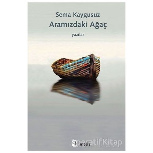 Aramızdaki Ağaç - Sema Kaygusuz - Metis Yayınları