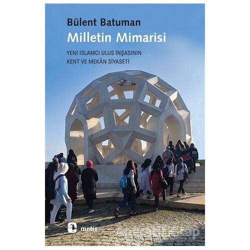 Milletin Mimarisi - Bülent Batuman - Metis Yayınları