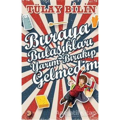 Buraya Bulaşıkları Yarım Bırakıp Gelmedim - Tülay Bilin - Cinius Yayınları