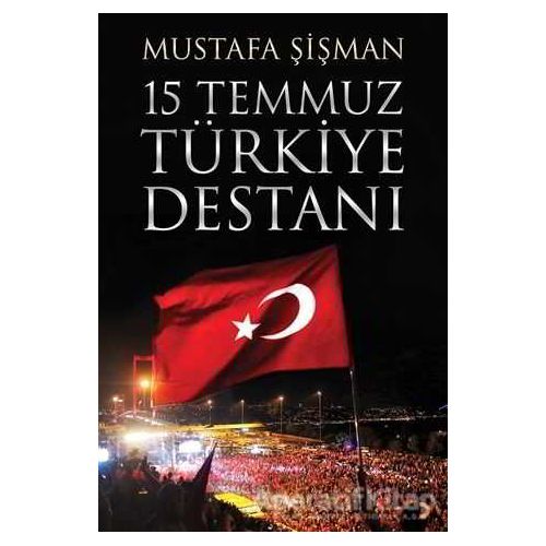 15 Temmuz Türkiye Destanı - Mustafa Şişman - Cinius Yayınları