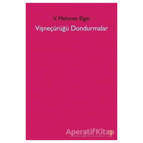 Vişneçürüğü Dondurmalar - V. Mehmet Elgin - Cinius Yayınları