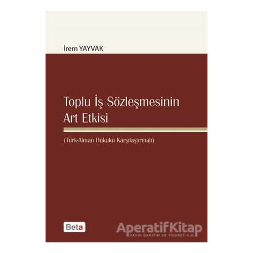Toplu İş Sözleşmesinin Art Etkisi - İrem Yayvak - Beta Yayınevi