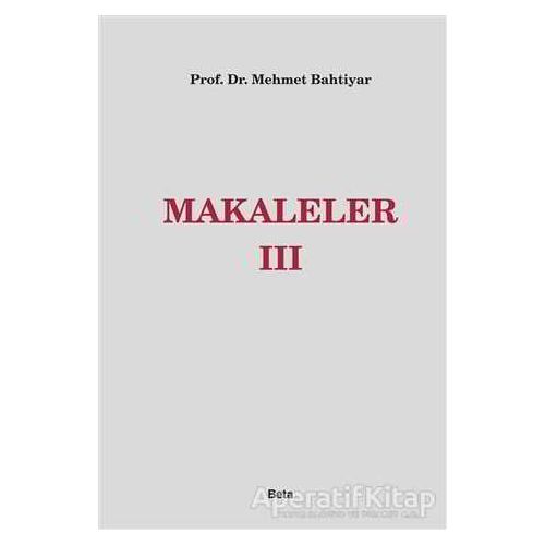 Makaleler 3 - Mehmet Bahtiyar - Beta Yayınevi