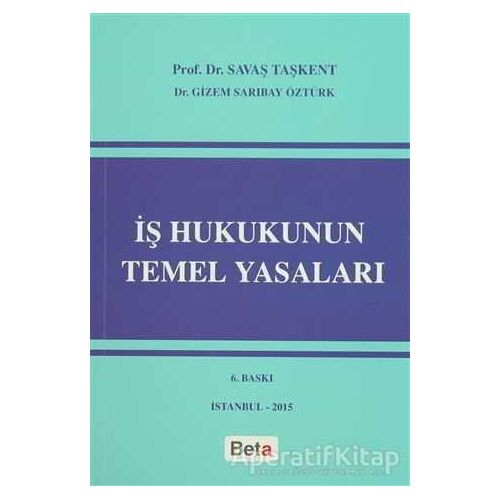 İş Hukukunun Temel Yasaları - Savaş Taşkent - Beta Yayınevi