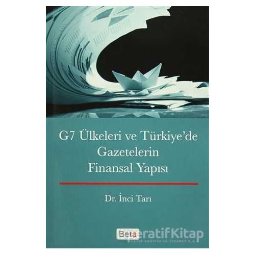 G7 Ülkeleri ve Türkiyede Gazetecilerin Finansal Yapısı - İnci Tarı - Beta Yayınevi