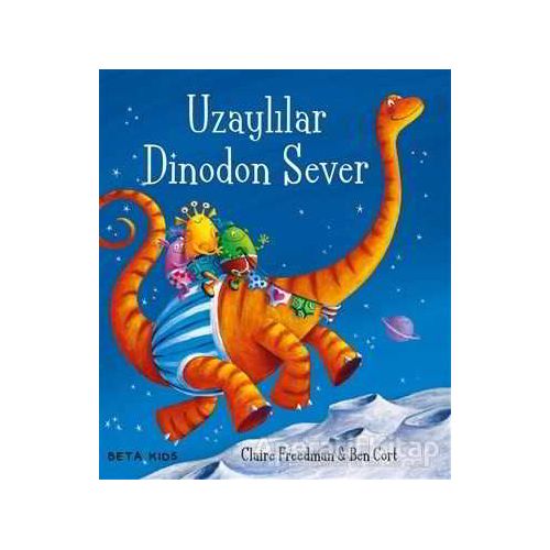 Uzaylılar Dinodon Sever - Claire Freedman - Beta Kids