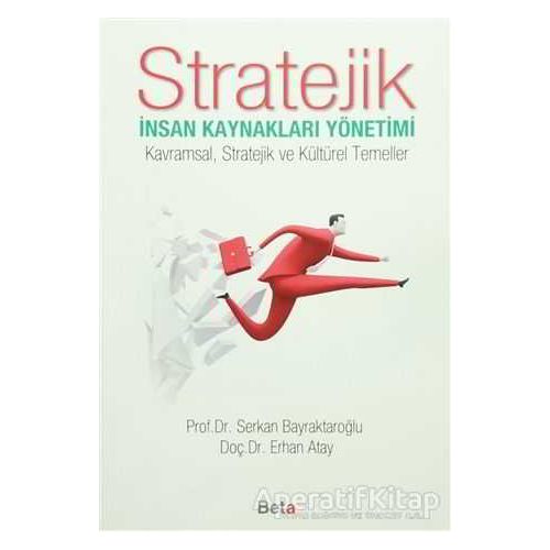 Stratejik İnsan Kaynakları Yönetimi - Serkan Bayraktaroğlu - Beta Yayınevi