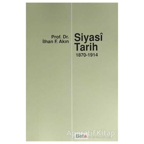 Siyasi Tarih  (1870-1914) - İlhan F. Akın - Beta Yayınevi
