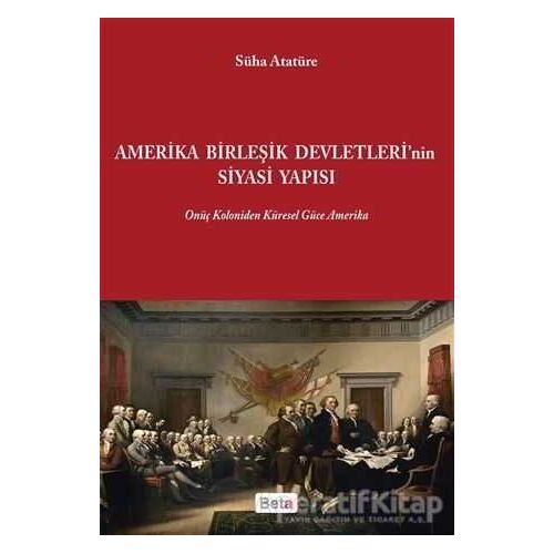 Amerika Birleşik Devletlerinin Siyasi Yapısı - Süha Atatüre - Beta Yayınevi